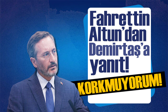 Fahrettin Altun dan Demirtaş a yanıt: Sizden korkmuyorum