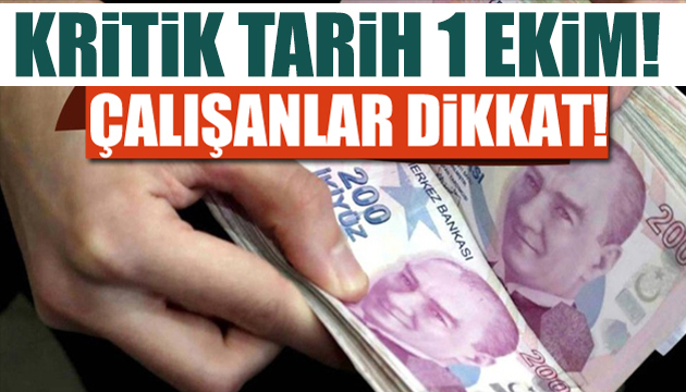 Çalışanlar dikkat! Kritik tarih 1 Ekim