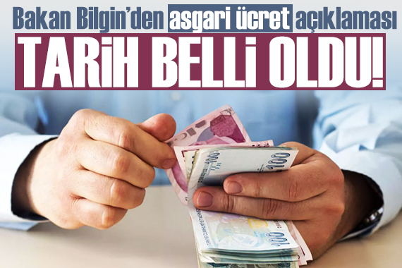 Bakan Bilgin den asgari ücret açıklaması: Zam için o tarihi işaret etti!