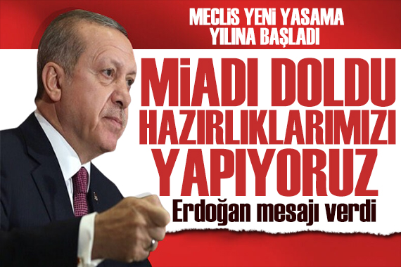 TBMM de mesai başladı! Cumhurbaşkanı Erdoğan dan önemli açıklamalar: Miadı doldu!