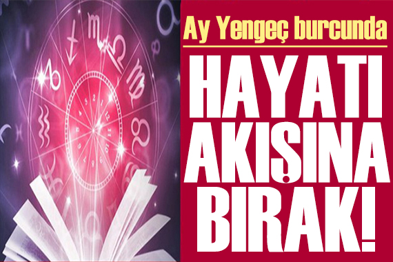 15 Temmuz 2023 burç yorumları! Ay Yengeç burcunda: Hayatı akışına bırak