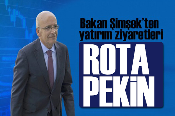 Bakan Şimşek ten yatırım turu: Rota Pekin!