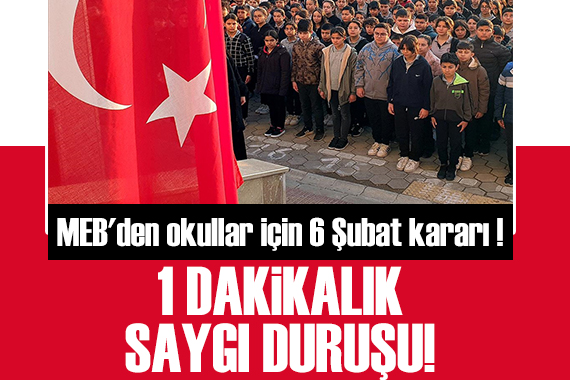 MEB den okullar için 6 Şubat kararı: 1 dakikalık saygı duruşu