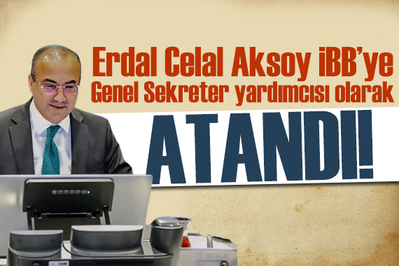 Erdal Celal Aksoy İBB ye Genel sekreter yardımcısı olarak atandı