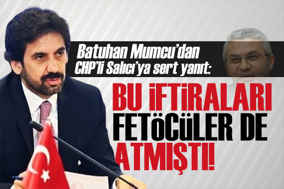 Kültür ve Turizm Bakan Yardımcısı Batuhan Mumcu dan Salıcı ya sert yanıt: BU İFTİRALARI FETÖCÜLER DE ATMIŞTI!