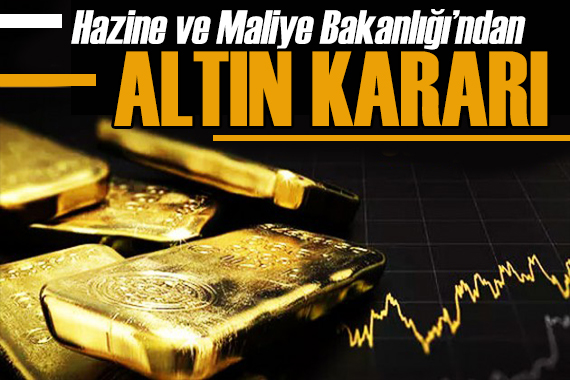 Hazine ve Maliye Bakanlığı ndan altın kararı: Kota uygulaması geliyor