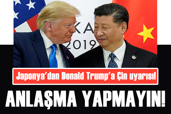 Japonya dan Donald Trump a Çin uyarısı: Anlaşma yapmayın