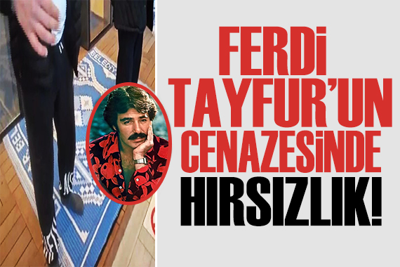 Ferdi Tayfur un cenazesinde hırsızlık!
