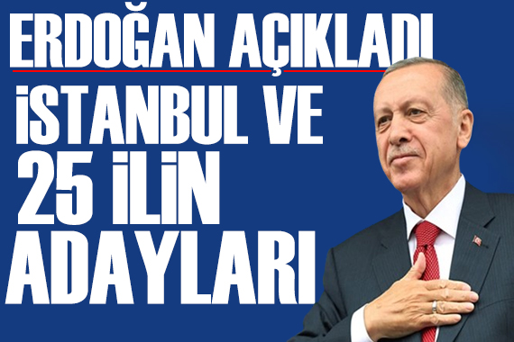 AK Parti de heyecan dorukta! Erdoğan adayları açıkladı: İstanbul ve 25 ilin adayları...