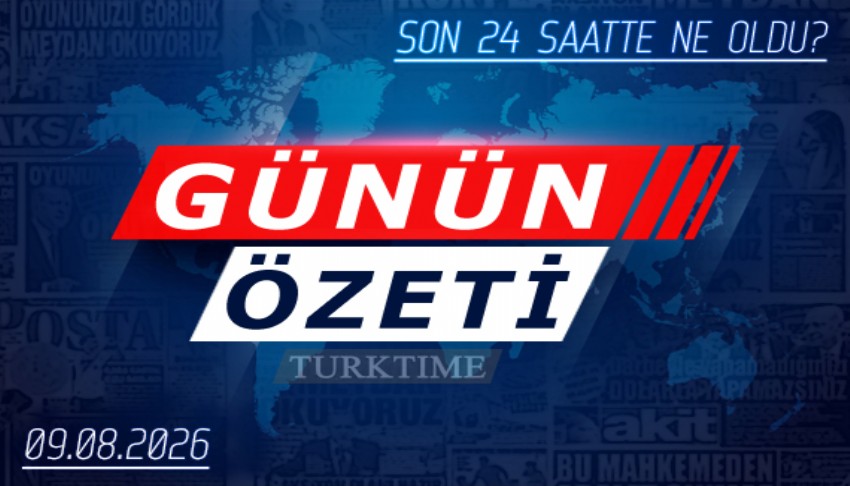 9 Ağustos 2026 Turktime Günün Özeti