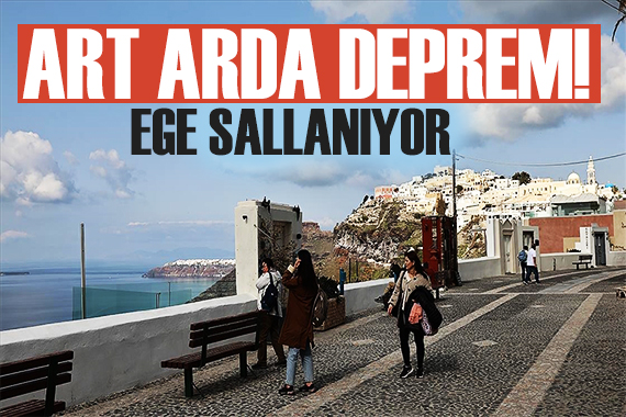 Ege sarsılıyor! Art arda korkutan depremler