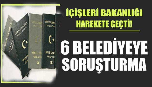 Bakanlık harekete geçti: 6 belediyeye soruşturma başlatıldı