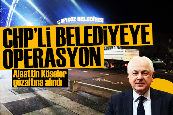 SON DAKİKA: CHP li Beykoz Belediye Başkanı gözaltına alındı