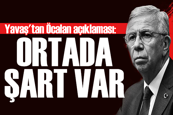 Mansur Yavaş tan Öcalan açıklaması: Şart var ortada!