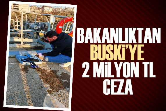 Bakanlıktan BUSKİ ye 2 milyon TL para cezası!