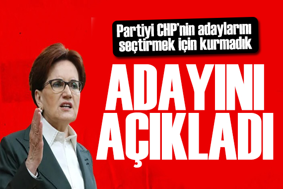 Akşener İzmir adayını açıkladı: Partiyi CHP nin adaylarını seçtirmek için kurmadık