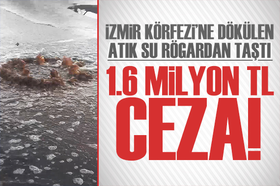 Körfez e dökülen atık su rögardan taştı! İzmir Büyükşehir e 1.6 milyon TL ceza