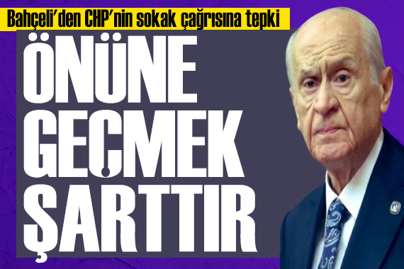 Bahçeli den CHP nin sokak çağrısına tepki: Önüne geçmek şarttır!