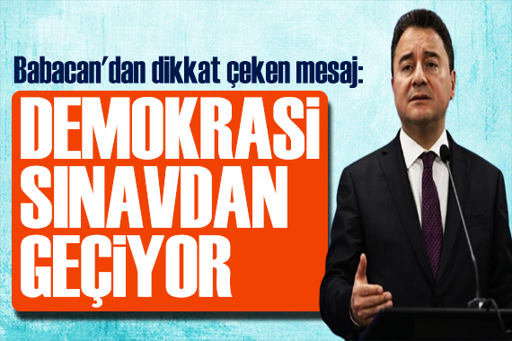 Babacan dan dikkat çeken mesaj: Büyükşehir in değil, demokrasinin yanındayız