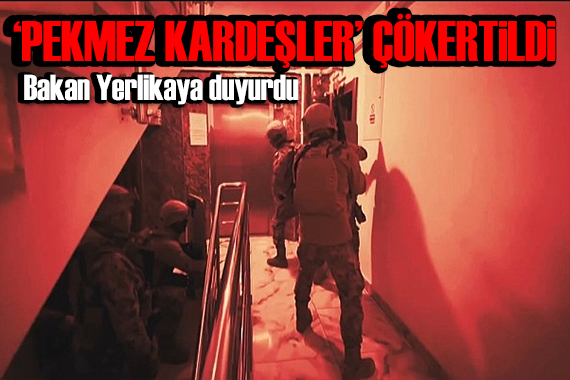 Bakan duyurdu: Pekmez Kardeşler suç örgütü çökertildi