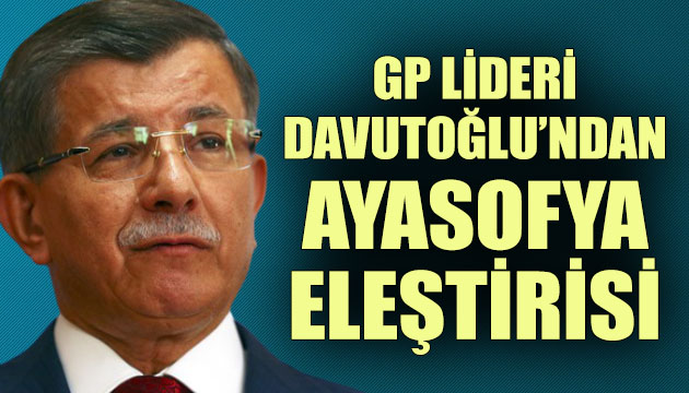 Davutoğlu ndan Ayasofya eleştirisi