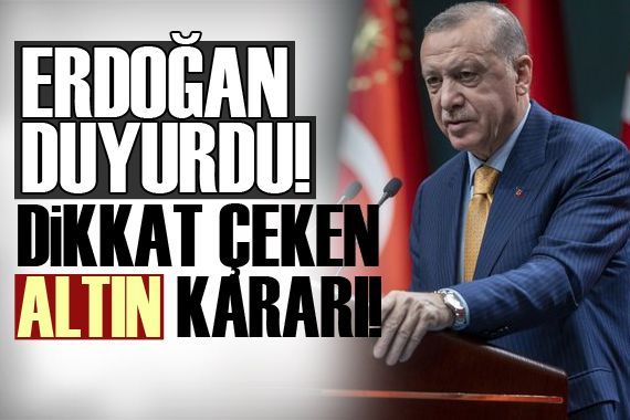 Erdoğan dan son dakika açıklamaları! Dikkat çeken altın kararı...