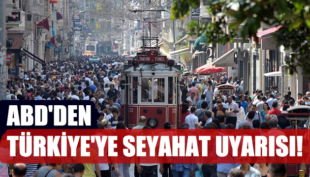 ABD den Türkiye ye Seyahat Uyarısı!