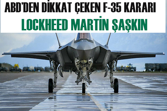 ABD den dikkat çeken F-35 kararı!