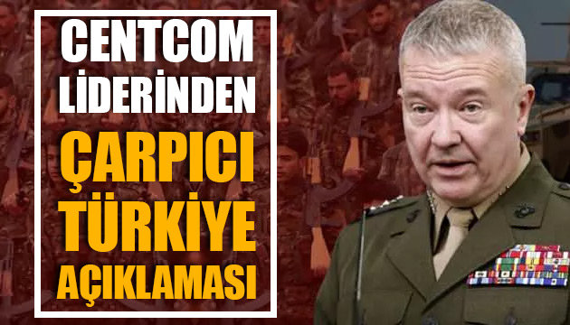 CENTCOM liderinden çarpıcı Türkiye açıklaması