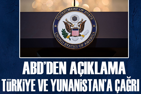 ABD den açıklama: Türkiye ve Yunanistan a çağrı