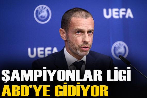 UEFA açıkladı! Şampiyonlar Ligi maçları ABD de mi oynanacak?