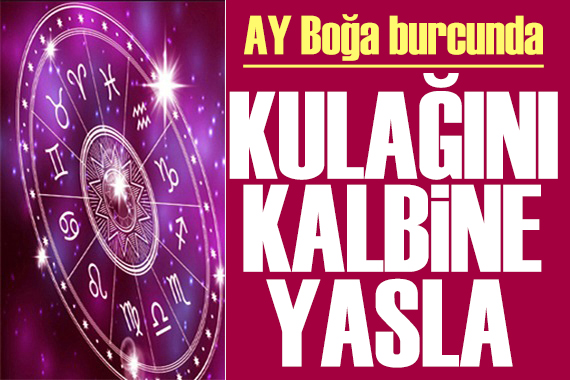 12 Aralık 2024 burç yorumları! Ay Boğa burcunda: Kulağını kalbine yasla