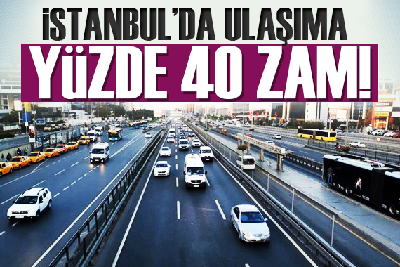 İstanbul da ulaşıma yeni zam!