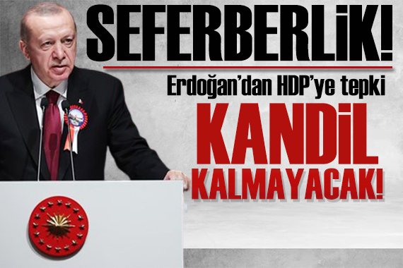 Erdoğan dan HDP ye tepki! Seferberlik başlatıyoruz!