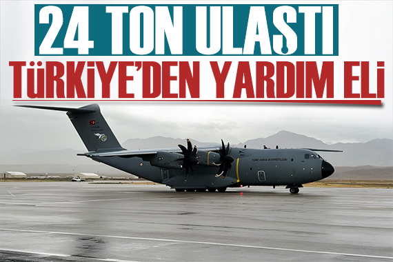 Türkiye den Afganistan a yardım eli! 24 ton gönderildi