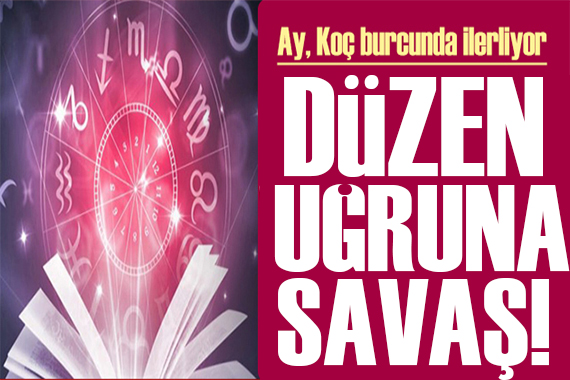 19 Temmuz 2022 burç yorumları: Düzen uğruna savaş!