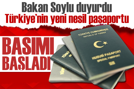 Bakan Soylu duyurdu: Üçüncü nesil pasaportun basımı başladı