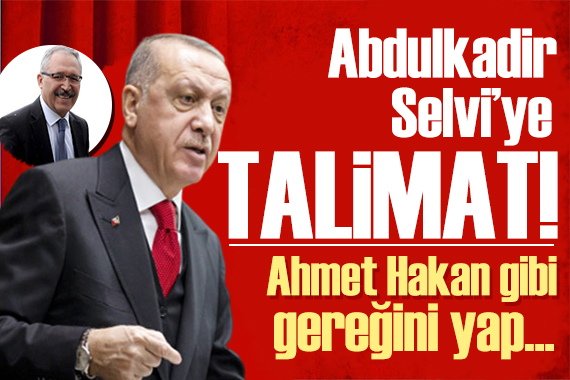 Erdoğan dan Abdulkadir Selvi ye talimat! Ahmet Hakan ı örnek gösterdi