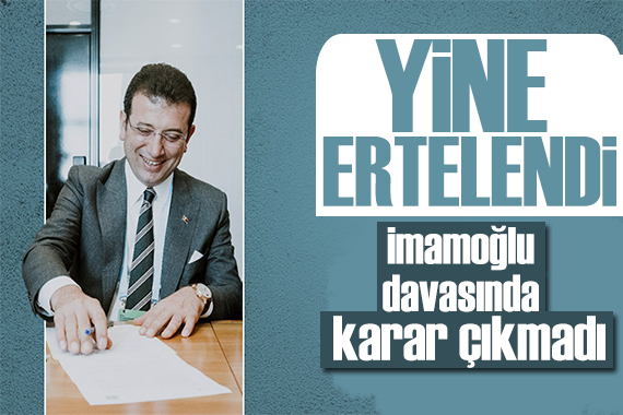 İmamoğlu davası üçüncü kez ertelendi! Karar çıkmadı