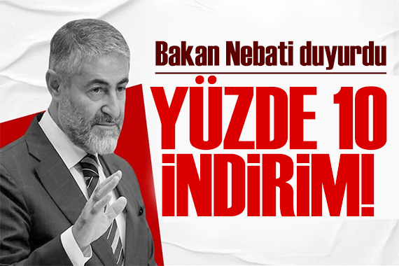 Bakan Nebati duyurdu: Yüzde 10 indirim sağlanacak