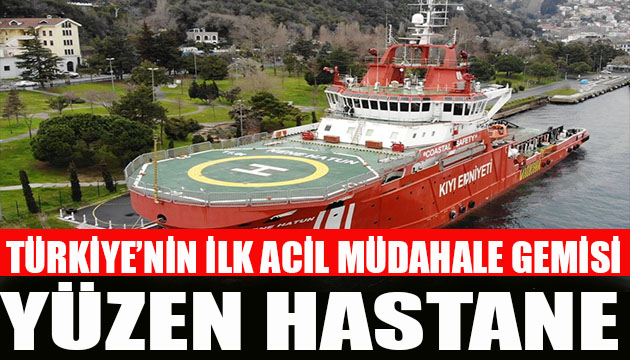 Türkiye’nin ilk acil müdahale gemisi Nene Hatun
