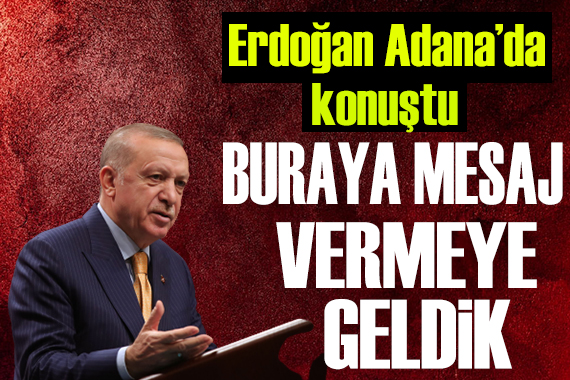 Erdoğan: Buraya mesaj vermeye geldik