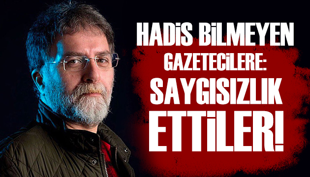 Ahmet Hakan dan gazetecilere sert sözler: Saygısızlık ettiler!