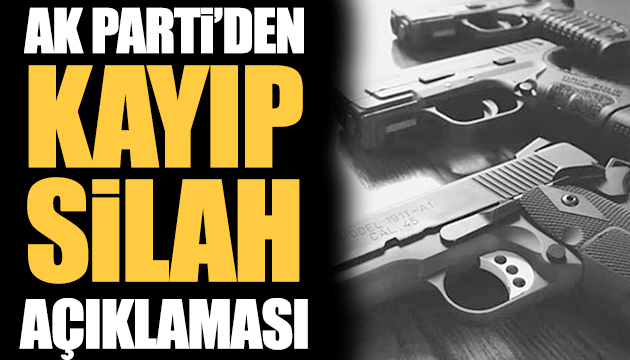 AK Parti den kayıp silah açıklaması