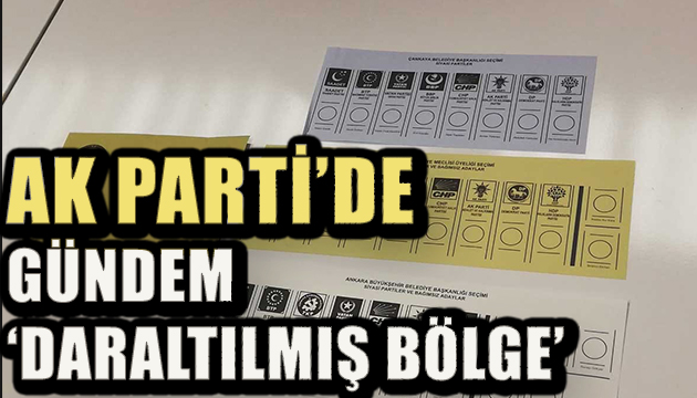 AK Parti de gündem daraltılmış bölge