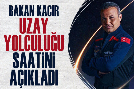 Bakan Kacır duyurdu: Türkiye’nin insanlı ilk uzay yolculuğunun tarihi ve saati belli oldu!