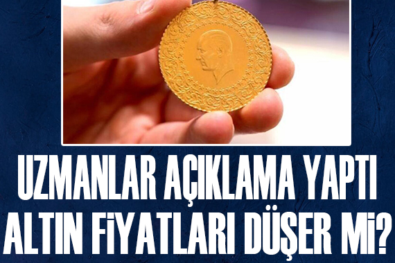 Uzmanlar açıkladı! Altın fiyatları düşer mi?