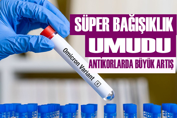 Omicron a karşı süper bağışıklık umudu!