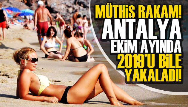 Müthiş rakam! Antalya ekimde 2019 u bile yakaladı