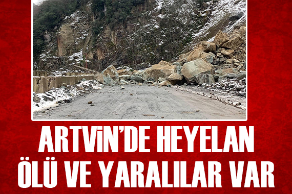 Artvin de heyelan: Ölü ve yaralılar var